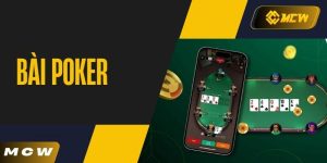 Bài Poker - Bật Mí Cách Chơi Cho Tân Thủ Tại MCW