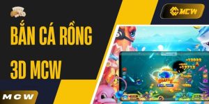 Bắn Cá Rồng 3D MCW - Siêu Phẩm Game Đổi Thưởng Online 2025