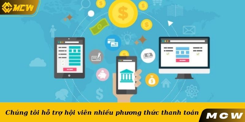 Chúng tôi hỗ trợ hội viên nhiều phương thức thanh toán