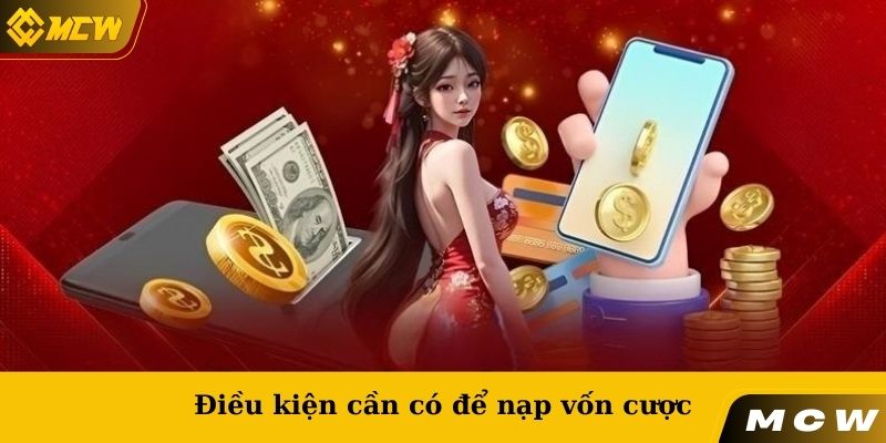 Điều kiện cần có để nạp vốn cược