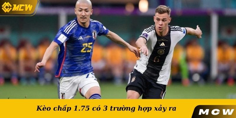 Kèo chấp 1.75 có 3 trường hợp xảy ra