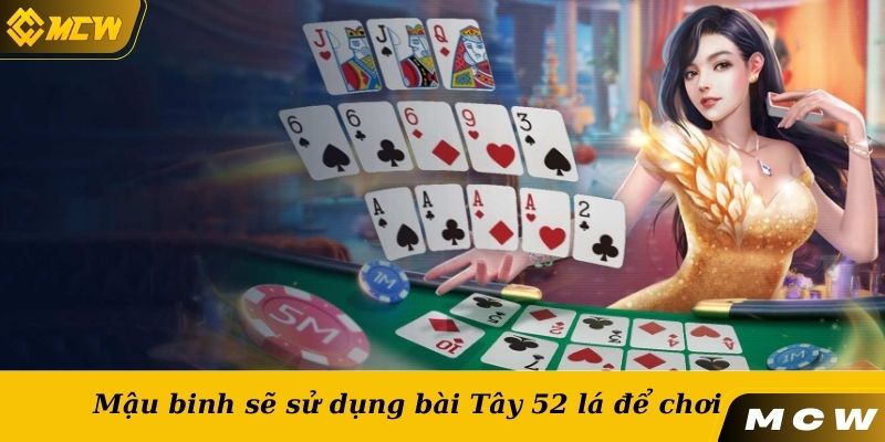 Mậu binh sẽ sử dụng bài Tây 52 lá để chơi