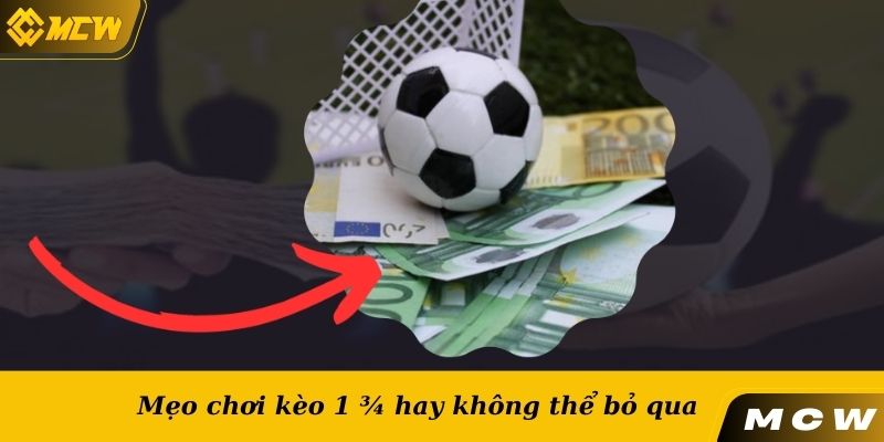 Mẹo chơi kèo 1 ¾ hay không thể bỏ qua