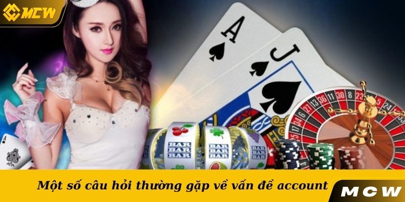 Một số câu hỏi thường gặp về vấn đề account