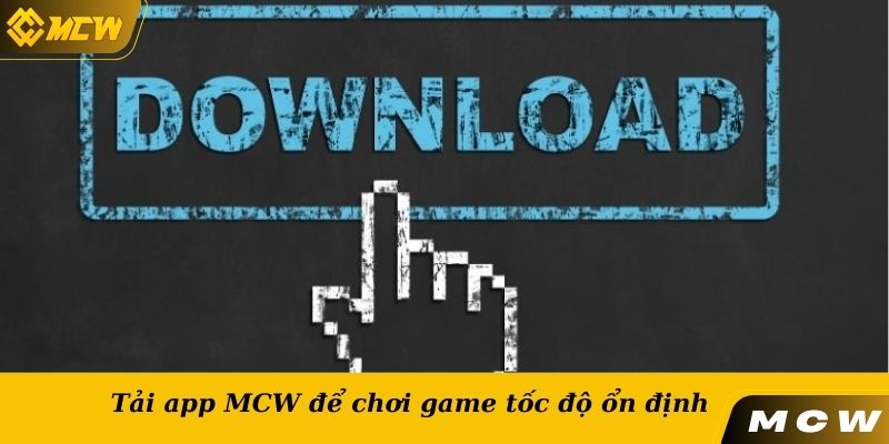 Tải app MCW để chơi game tốc độ ổn định