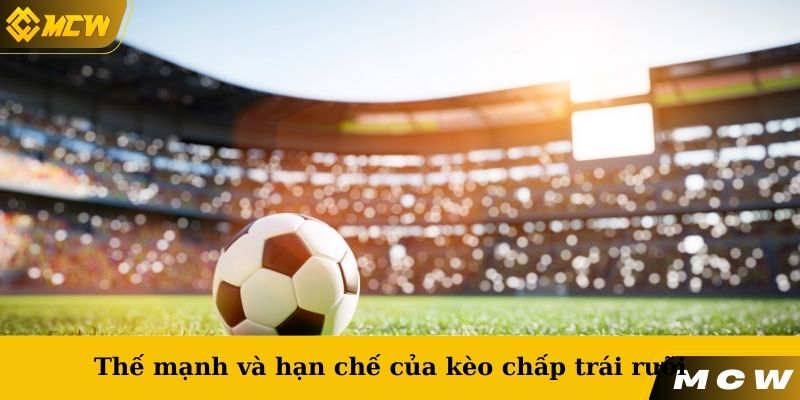 Thế mạnh và hạn chế của kèo chấp trái rưỡi