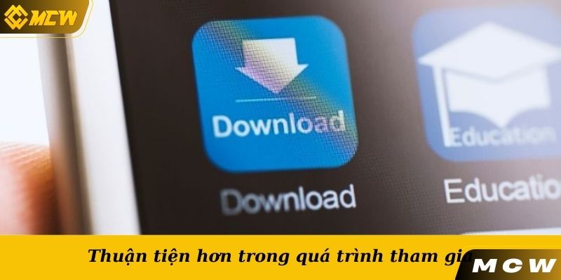 Thuận tiện hơn trong quá trình tham gia