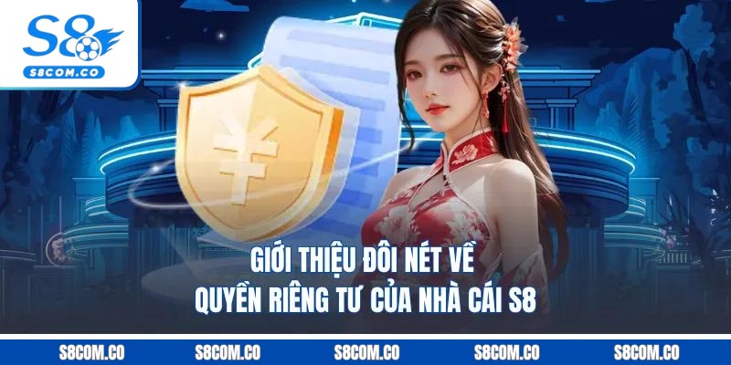 Giới thiệu đôi nét về quyền riêng tư của nhà cái s8
